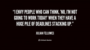 envy people who can think, 'No, I'm not going to work today' when ...