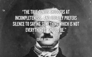 The true genius shudders at incompleteness - and usually prefers ...