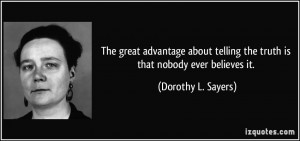 The great advantage about telling the truth is that nobody ever ...