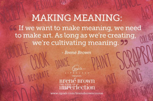 If we want to make meaning we need to make art. As lon as we are ...