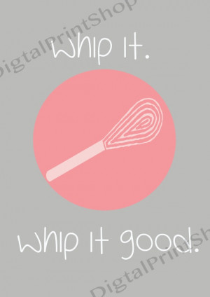 Whip it.Whip it good. -Kitchen Quotes , Digital Art Print ...