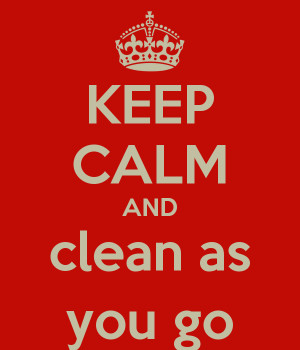 KEEP CALM AND clean as you go