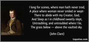 long for scenes, where man hath never trod,A place where woman never ...