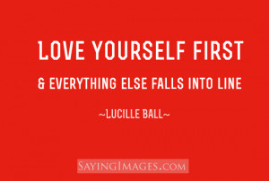 Love Yourself First & Everything Else Falls Into Line: Quote About ...