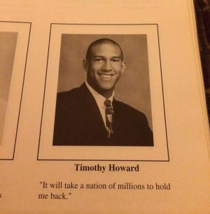 Tim Howard's yearbook quote is more appropriate than you can imagine
