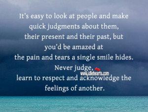... Quotes » Never Judge, Learn To Respect And Acknowledge The Feelings