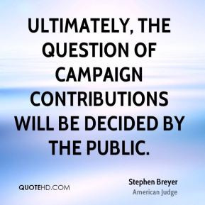 Ultimately, the question of campaign contributions will be decided by ...
