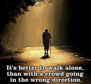It's better to walk alone on our own path...
