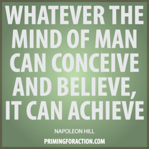 Whatever the Mind Can Conceive and Believe