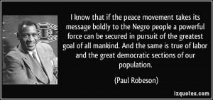 ... and the great democratic sections of our population. - Paul Robeson