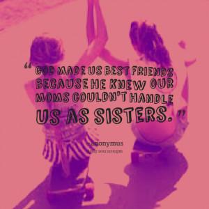 god made us best friends quotes quote god sisters sister sister quotes