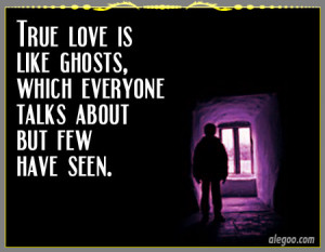 True Love Is Like Ghosts, Which Everyone Talks About But Few Have Seen ...
