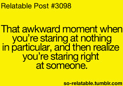 Awkward moments moment relate relatable staring