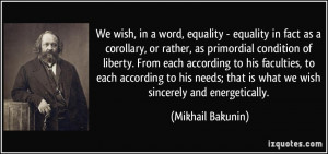 We wish, in a word, equality - equality in fact as a corollary, or ...