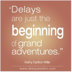 ... adventures more inspirational quotes workplace quotes quotes delay