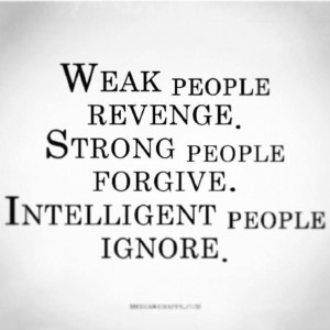 Weak people revenge, strong people forgive: Quote About Weak People ...