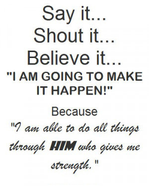 ... it believe it i am going to make it happen because i am able to do all