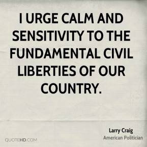 urge calm and sensitivity to the fundamental civil liberties of our ...