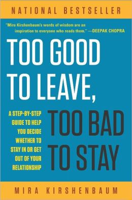 Too Good to Leave, Too Bad to Stay: A Step-by-Step Guide to Help You ...