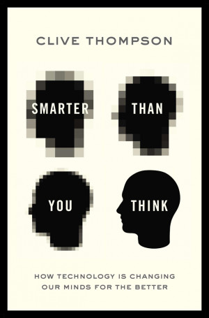 smarter than you think how technology is changing our minds for the ...