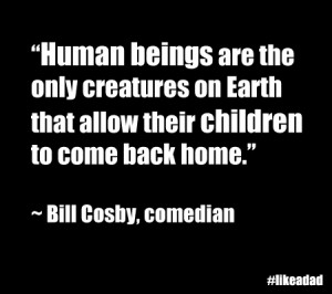 This dad related quote comes from legendary comedian Bill Cosby.