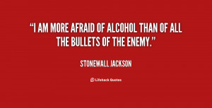quote-Stonewall-Jackson-i-am-more-afraid-of-alcohol-than-19813.png