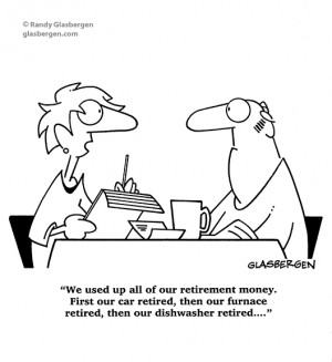 ... car retired, then our furnace retired, then our dishwasher retired