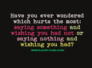 Have you ever wondered which hurts the most: saying something and ...