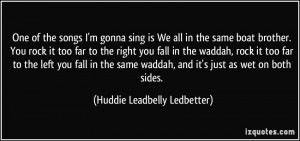 One of the songs I'm gonna sing is We all in the same boat brother ...