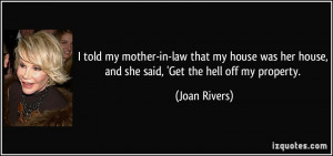 told my mother-in-law that my house was her house, and she said ...