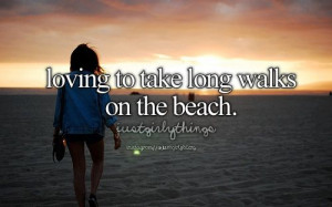 Long walks on the beach;))