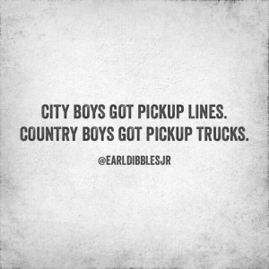 Quotes About Country Boys And Trucks Country boys got pickup trucks :)