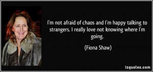 not afraid of chaos and I'm happy talking to strangers. I really ...