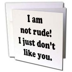 Sandy Mertens Funny Quotes - I Am Not Rude! - Greeting Cards-12 ...