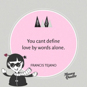You cant define love by words alone – Francis Tejano
