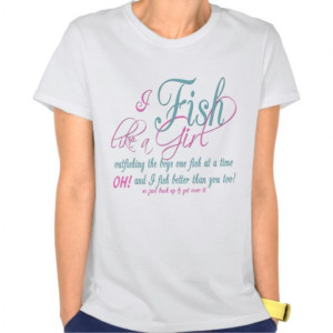 Fish Like a Girl Fishing Gear Shirt