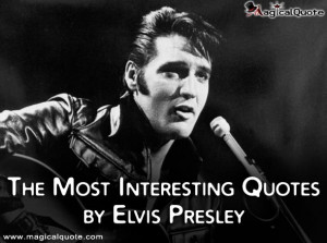 The Most Interesting Quotes by Elvis Presley