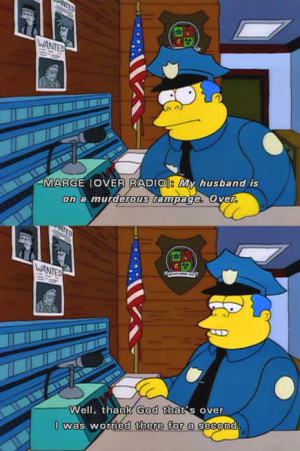 Chief Wiggum is such an underrated character…