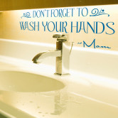 Don't forget to wash your hands - Mom.