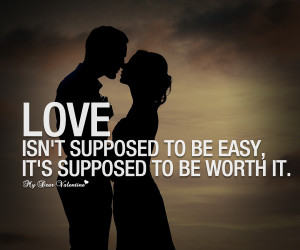 Love Quotes - Love isn't supposed to be easy