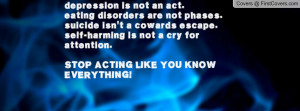 depression is not an act.eating disorders are not phases.suicide isn't ...