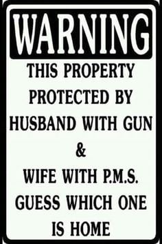 ... & wife with PMS - Guess which one is home #funny #signs #quotes More