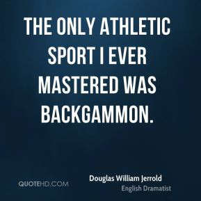 Douglas William Jerrold - The only athletic sport I ever mastered was ...