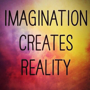 Imagination creates reality