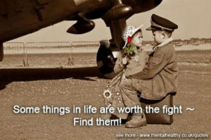 Some things in life are worth the fight - find them!