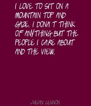love to sit on a mountain top and gaze. I don't .. By the amazing ...