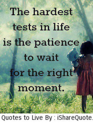 The hardest tests in life is the patience…