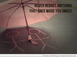 Never Regret Anything That Once Made You Smile .