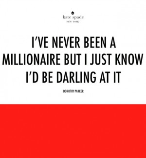 ve never been a millionaire but i just know i’d be darling at it