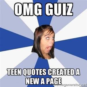 Annoying Facebook Girl - OMG GUIZ Teen quotes created a new a page